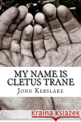 My Name is Cletus Trane Kerslake, John 9781468133547