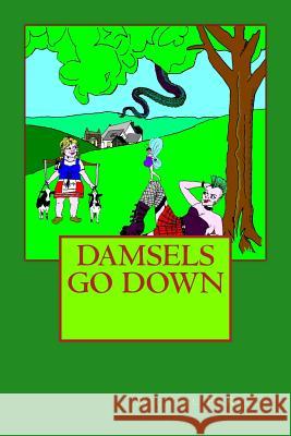 Damsels Go Down Michael H. Kelly 9781468133646 Createspace