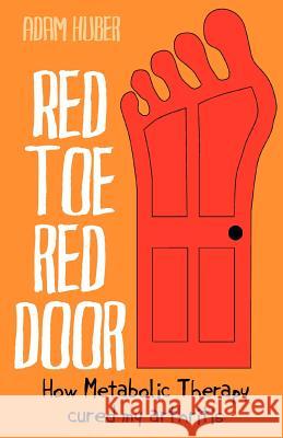 Red Toe, Red Door: how Metabolic Therapy cured my arthritis Sheean, Olga 9781468134179 Createspace