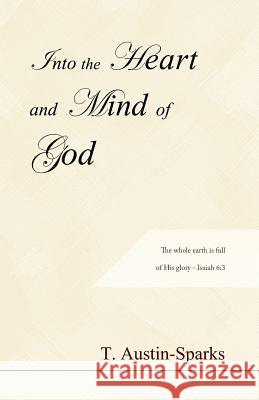 Into the Heart and Mind of God T. Austin-Sparks 9781468136104 Createspace