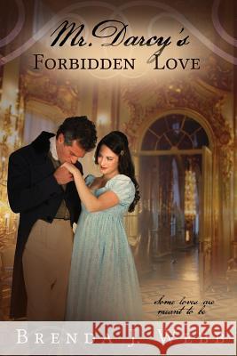 Mr. Darcy's Forbidden Love Brenda J. Webb 9781468137910