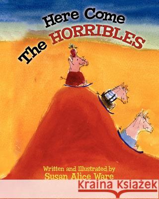 Here Come the Horribles Susan Alice Ware 9781468138733