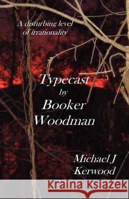 Typecast by Booker Woodman MR Michael J. Kerwood Irene M. Kerwood 9781468139693 Createspace