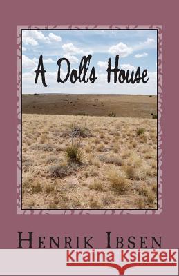 A Doll's House: Three ACT Play Henrik Ibsen 9781468140101 Createspace