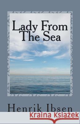 Lady from the Sea: A Play in Five Acts Henrik Ibsen 9781468140194 Createspace