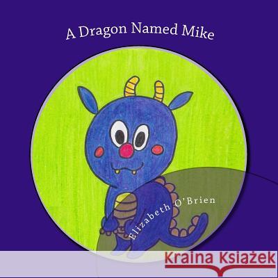 A Dragon Named Mike Elizabeth O'Brien Miyuki Nishimura 9781468141221 Createspace