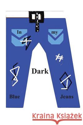 In My Dark Blue Jeans: Rhemawordpoetry Euraina Jerry J. Charles 9781468141849