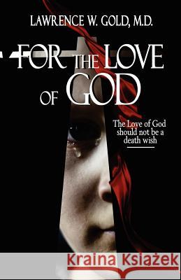For the Love of God Lawrence W. Gol Donna Eastman Dawn Dominique 9781468141993 Createspace