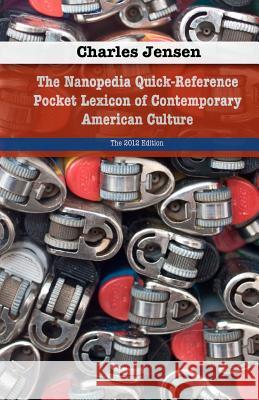 The Nanopedia Quick-Reference Pocket Lexicon of Contemporary American Culture Charles Jensen Didi Menendez Kevin C. Groen 9781468142327 Createspace