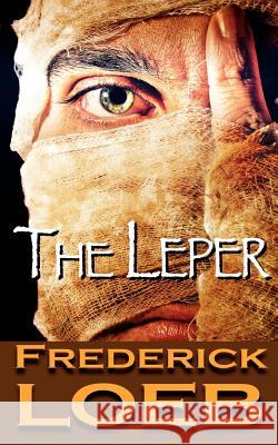 The Leper Frederick Loeb 9781468142631 Createspace