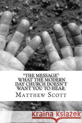 The Message MR Matthew Scott 9781468143447 Createspace