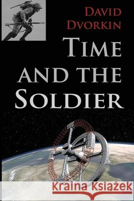 Time and the Soldier David Dvorkin 9781468143959 Createspace