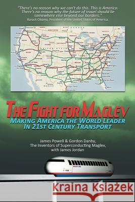 The Fight for Maglev: Making America The World Leader In 21st Century Transport Powell, James 9781468144802