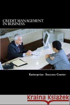 Credit Management in Business Enterprise Success Center 9781468145236 Createspace