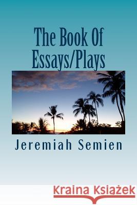 The Book Of Essays/Plays Semien, Jeremiah 9781468145458 Createspace