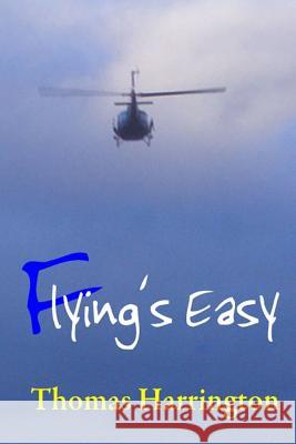 Flying's Easy Thomas S. Harrington 9781468145526