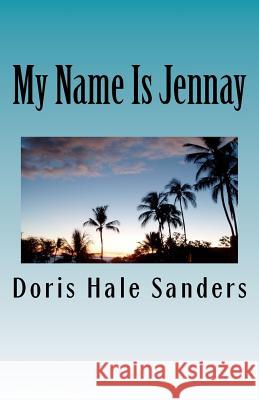 My Name Is Jennay: Lost & Found Doris Hale Sanders 9781468147490 Createspace