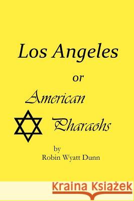 Los Angeles, or American Pharaohs Robin Wyatt Dunn 9781468148350 Createspace