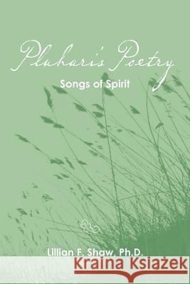 Pluhari's Poetry: Songs of Spirit Lillian F. Sha 9781468150414 Createspace