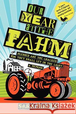 Our Year at The Fahm: or, Blessed are the Cracked for They Shall Let in the Light Parker, Sara 9781468150612 Createspace
