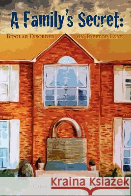 A Family's Secret: Bipolar Disorder on Treetop Lane Ma Lmft Carol Horan 9781468150872 Createspace