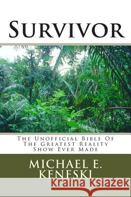 Survivor: The Unofficial Bible Of The Greatest Reality Show Ever Made Keneski, Michael E. 9781468150971 Createspace