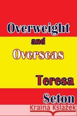 Overweight and Overseas Teresa Seton 9781468153705