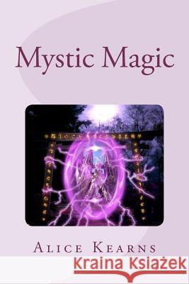 Mystic Magic: Two identical girls, two completely different worlds, what happens when both collide? Kearns, Alice 9781468154535 Createspace Independent Publishing Platform