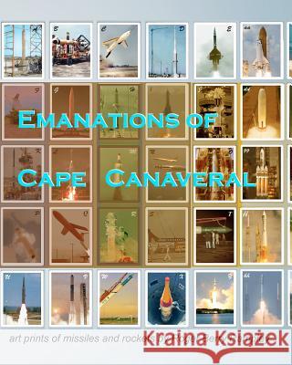 Emanations of Cape Canaveral: art prints of missiles and rockets Rampley, Roger Berry 9781468154580 Createspace