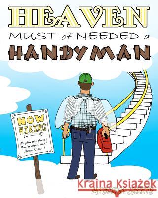 HEAVEN MUST of NEEDED a HANDYMAN Sheets, Marlena 9781468155242