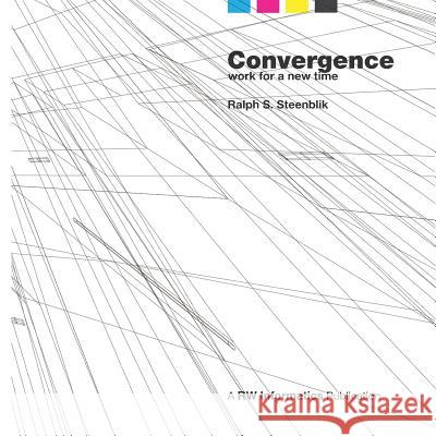 Convergence: Work for a New Time Ralph S. Steenblik Jacques Lesec Kyle Vo 9781468156027 Createspace