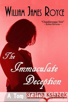 The Immaculate Deception: A Tom Sullivan Mystery William James Royce 9781468156300