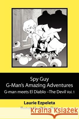 Spy Guy G-Man's Amazing Adventures: G-man meets El Diablo--The Devil Glenn, Melissa 9781468156911 Createspace