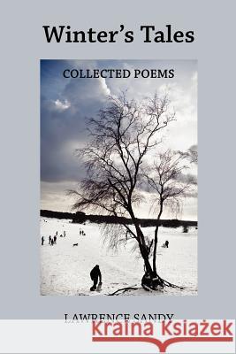 Winter's Tales: Collected Poems Lawrence Sandy 9781468158786 Createspace