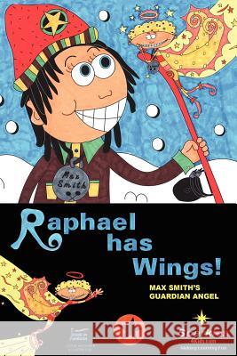 Raphael Has Wings: Max Smith's Guardian Angel Sparkles 4. Kids 9781468159189 Createspace