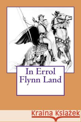 In Errol Flynn Land Errol John Kidd 9781468159783