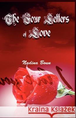 The Four Letters of Love Nadina Boun 9781468166828 Createspace