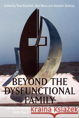 Beyond the Dysfunctional Family: Jews, Christians and Muslims in Dialogue With Each Other and With Britain Clements, Jane 9781468167474 Createspace Independent Publishing Platform