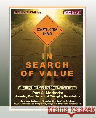 In Search of Value - Part 2, Methods: Assuring Best Value and Managing Uncertainty MR Martyn R. Phillips 9781468168198 Createspace Independent Publishing Platform