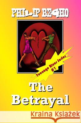 The Betrayal: Teenage Blues Series Philip Begho 9781468168334 Createspace