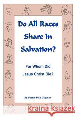 Do All Races Share In Salvation: For Whom Did Jesus Christ Die? Gayman, Dan 9781468168587 Createspace