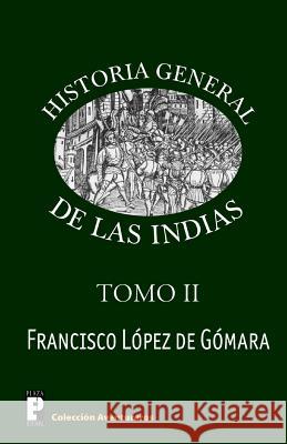 Historia General de las Indias (Tomo 2) De Gomara, Francisco Lopez 9781468172348 Createspace