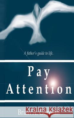 Pay Attention Brian a. Gorman 9781468172782 Createspace Independent Publishing Platform