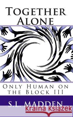 Together Alone: Only Human on the Block S. L. Madden 9781468172942 Createspace