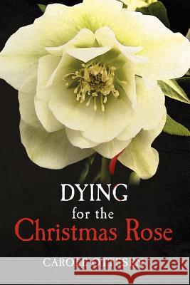 Dying for the Christmas Rose Carole Ottesen 9781468173420