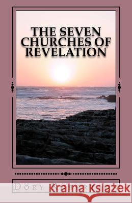 The Seven Churches of Revelation: The Resurrected Life Dory Robertson 9781468173604 Createspace