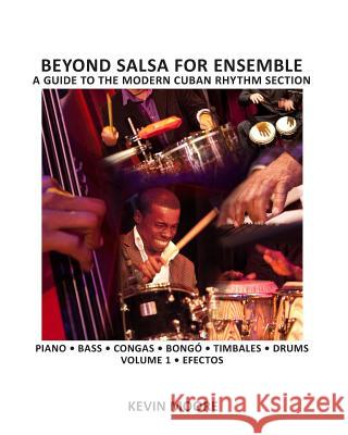 Beyond Salsa for Ensemble - Cuban Rhythm Section Exercises: Piano - Bass - Drums - Timbales - Congas - Bongó Moore, Kevin 9781468174861