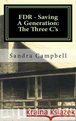 FDR - Saving A Generation: The Three C's Zebari, Debbie 9781468176414 Createspace