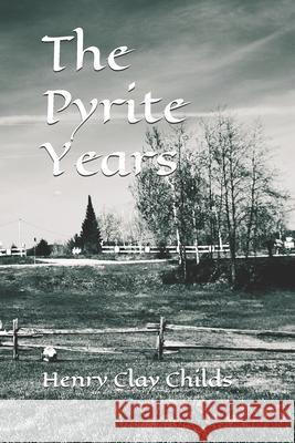 The Pyrite Years MR Henry Clay Childs 9781468176766