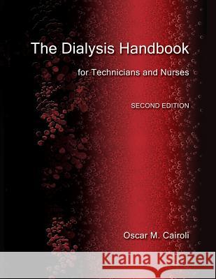 The Dialysis Handbook for Technicians and Nurses Oscar M. Cairoli 9781468176865 Createspace